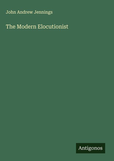 John Andrew Jennings: The Modern Elocutionist, Buch