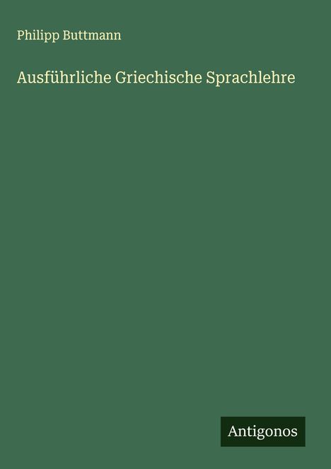 Philipp Buttmann: Ausführliche Griechische Sprachlehre, Buch