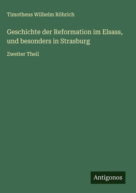 Timotheus Wilhelm Röhrich: Geschichte der Reformation im Elsass, und besonders in Strasburg, Buch