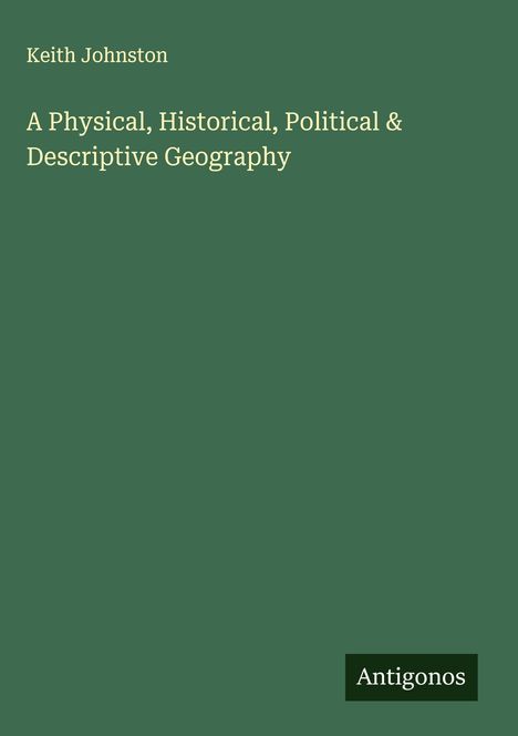 Keith Johnston: A Physical, Historical, Political & Descriptive Geography, Buch