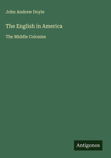John Andrew Doyle: The English in America, Buch