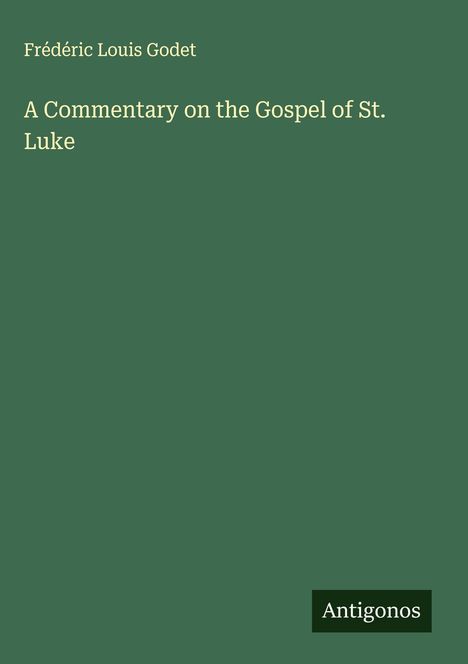 Frédéric Louis Godet: A Commentary on the Gospel of St. Luke, Buch