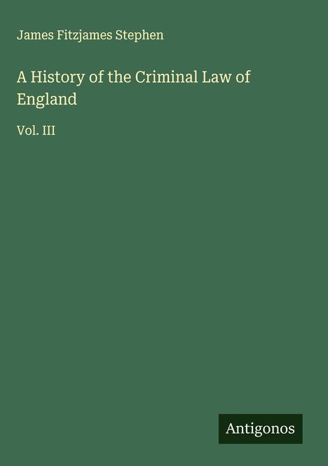 James Fitzjames Stephen: A History of the Criminal Law of England, Buch