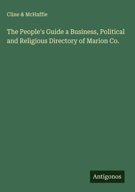 Cline & McHaffie: The People's Guide a Business, Political and Religious Directory of Marion Co., Buch