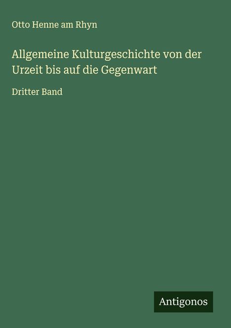 Otto Henne Am Rhyn: Allgemeine Kulturgeschichte von der Urzeit bis auf die Gegenwart, Buch