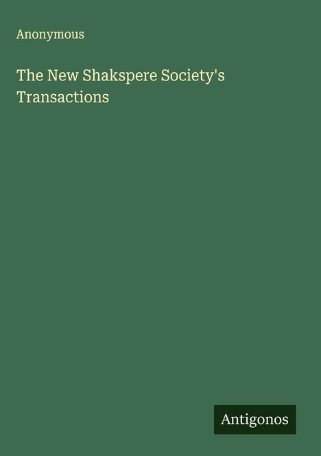 Anonymous: The New Shakspere Society's Transactions, Buch