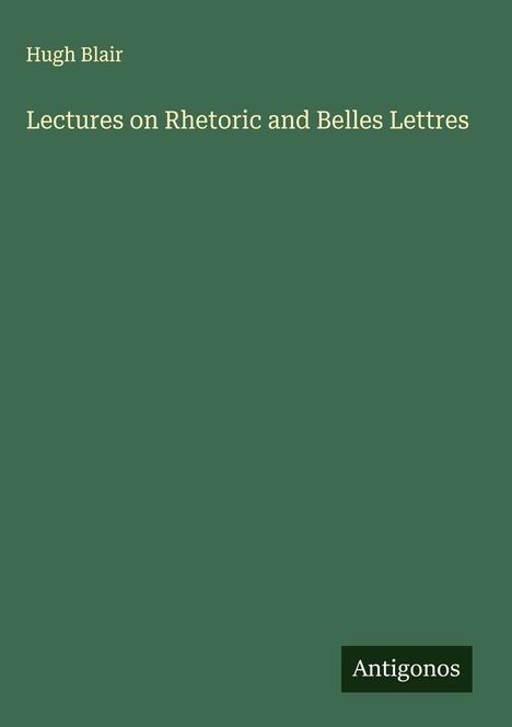Hugh Blair: Lectures on Rhetoric and Belles Lettres, Buch