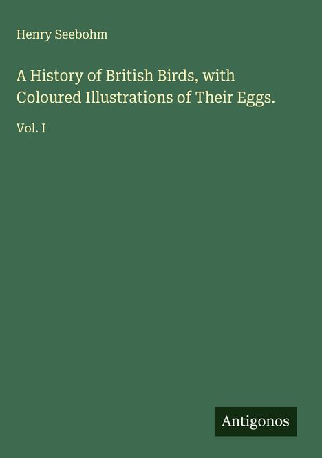Henry Seebohm: A History of British Birds, with Coloured Illustrations of Their Eggs., Buch