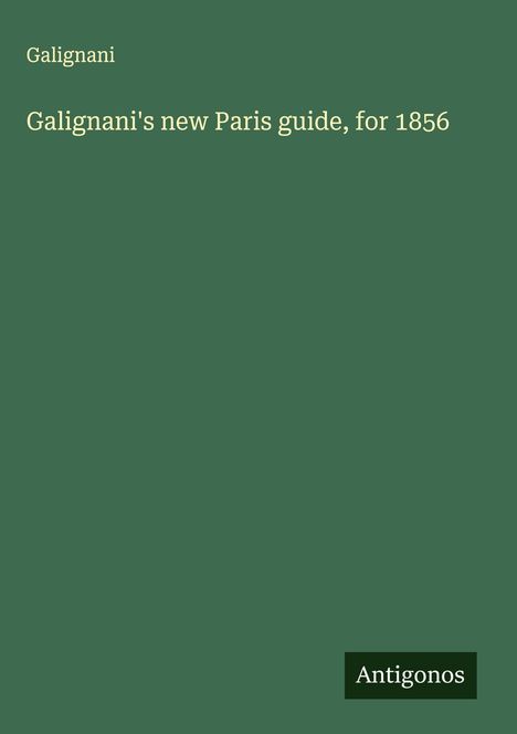 Galignani: Galignani's new Paris guide, for 1856, Buch