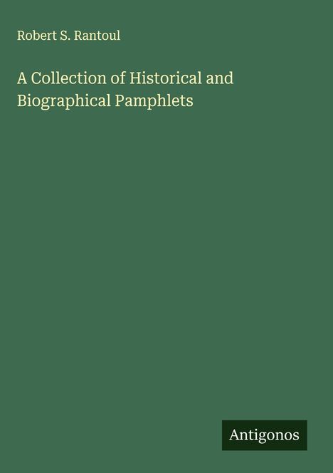 Robert S. Rantoul: A Collection of Historical and Biographical Pamphlets, Buch