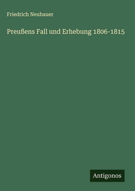 Friedrich Neubauer: Preußens Fall und Erhebung 1806-1815, Buch