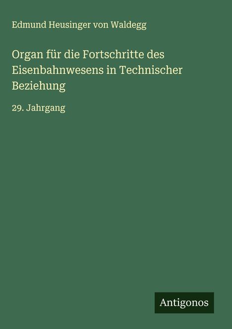 Edmund Heusinger Von Waldegg: Organ für die Fortschritte des Eisenbahnwesens in Technischer Beziehung, Buch