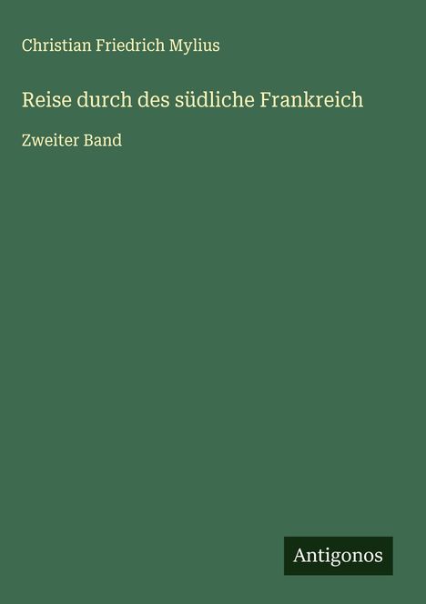 Christian Friedrich Mylius: Reise durch des südliche Frankreich, Buch