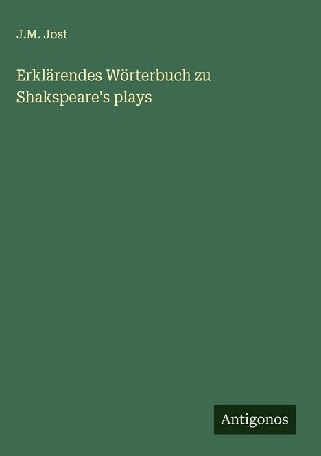 J. M. Jost: Erklärendes Wörterbuch zu Shakspeare's plays, Buch