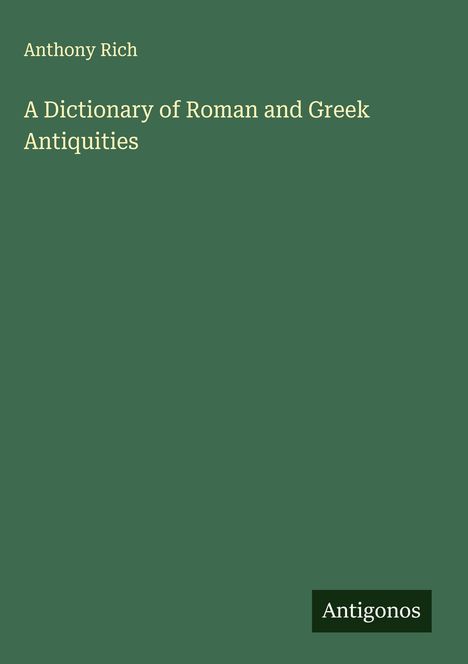 Anthony Rich: A Dictionary of Roman and Greek Antiquities, Buch