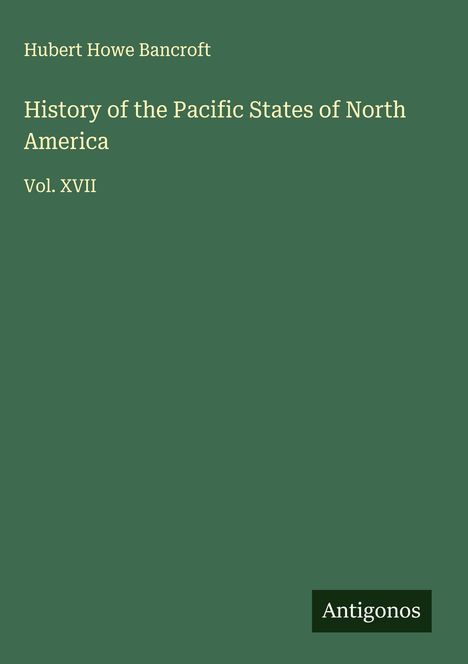 Hubert Howe Bancroft: History of the Pacific States of North America, Buch