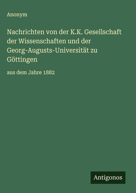 Anonym: Nachrichten von der K.K. Gesellschaft der Wissenschaften und der Georg-Augusts-Universität zu Göttingen, Buch