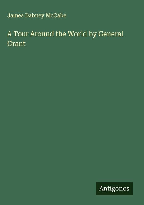 James Dabney Mccabe: A Tour Around the World by General Grant, Buch