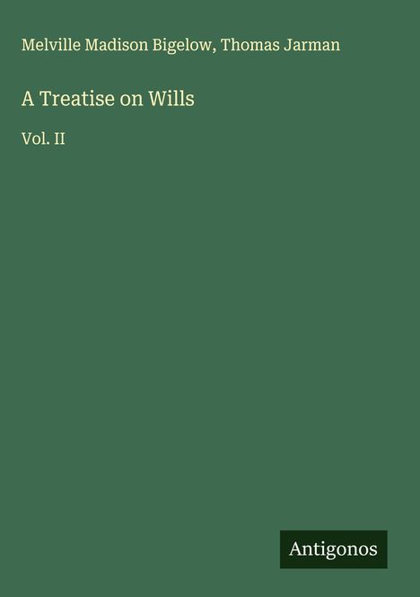 Melville Madison Bigelow: A Treatise on Wills, Buch