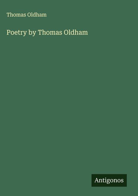 "Thomas Oldham. Poetry by Thomas Oldham. Antigonos." Auf grünem Hintergrund.