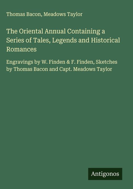 Grüner Hintergrund, Autoren oben: Thomas Bacon, Meadows Taylor. Haupttitel über orientalische Geschichten. Unten: "Antigonos".