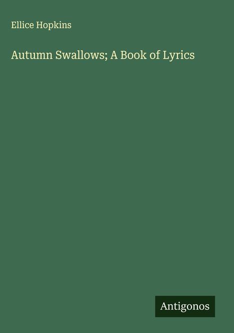 Ellice Hopkins: Autumn Swallows; A Book of Lyrics, Buch