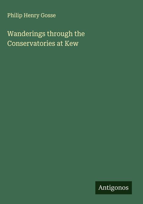 Philip Henry Gosse: Wanderings through the Conservatories at Kew, Buch