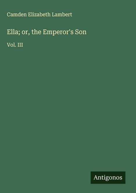 Camden Elizabeth Lambert: Ella; or, the Emperor's Son, Buch