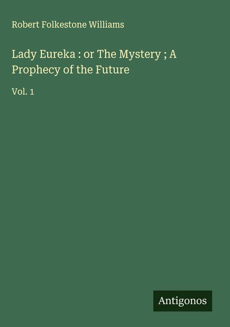 Robert Folkestone Williams: Lady Eureka : or The Mystery ; A Prophecy of the Future, Buch