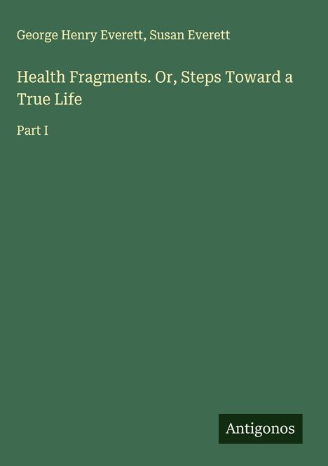 George Henry Everett: Health Fragments. Or, Steps Toward a True Life, Buch