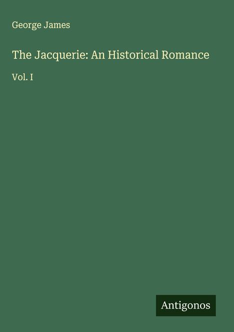 George James: The Jacquerie: An Historical Romance, Buch