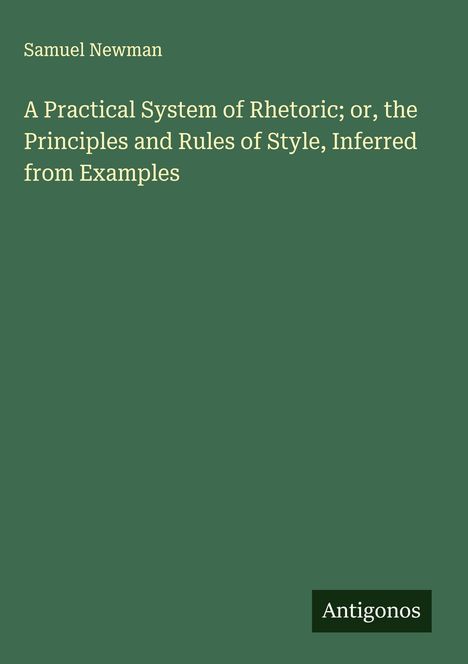 Samuel Newman: A Practical System of Rhetoric; or, the Principles and Rules of Style, Inferred from Examples, Buch