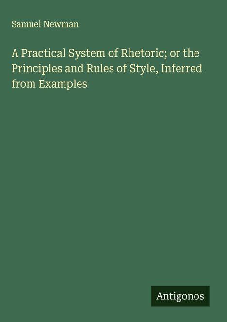 Samuel Newman: A Practical System of Rhetoric; or the Principles and Rules of Style, Inferred from Examples, Buch