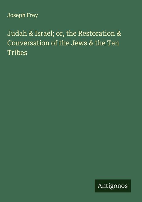 Joseph Frey: Judah & Israel; or, the Restoration & Conversation of the Jews & the Ten Tribes, Buch