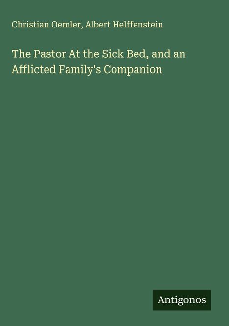 Christian Oemler: The Pastor At the Sick Bed, and an Afflicted Family's Companion, Buch