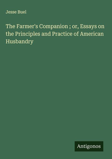 Jesse Buel: The Farmer's Companion ; or, Essays on the Principles and Practice of American Husbandry, Buch