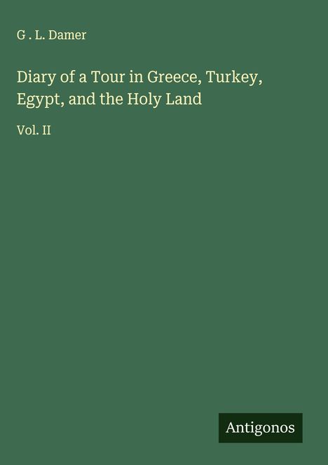 G . L. Damer: Diary of a Tour in Greece, Turkey, Egypt, and the Holy Land, Buch