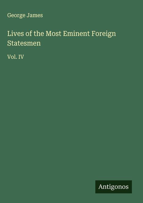 George James: Lives of the Most Eminent Foreign Statesmen, Buch