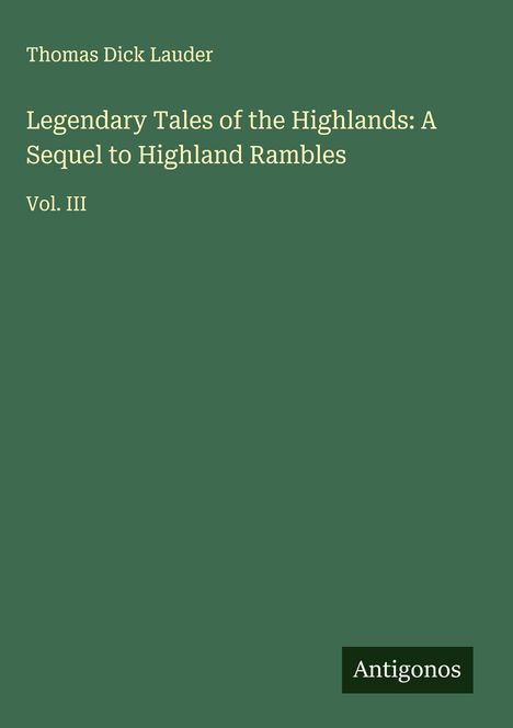Thomas Dick Lauder: Legendary Tales of the Highlands: A Sequel to Highland Rambles, Buch