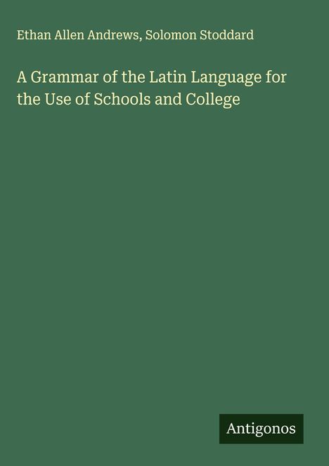 Ethan Allen Andrews: A Grammar of the Latin Language for the Use of Schools and College, Buch