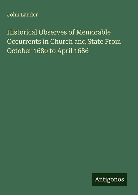 John Lauder: Historical Observes of Memorable Occurrents in Church and State From October 1680 to April 1686, Buch