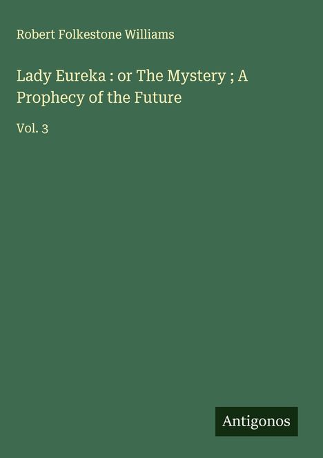 Robert Folkestone Williams: Lady Eureka : or The Mystery ; A Prophecy of the Future, Buch