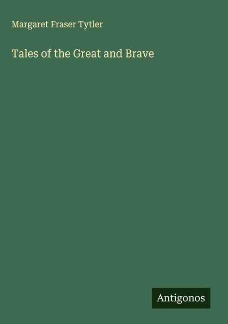 Margaret Fraser Tytler: Tales of the Great and Brave, Buch