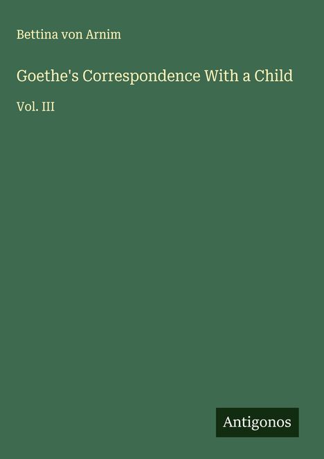 Bettina Von Arnim: Goethe's Correspondence With a Child, Buch
