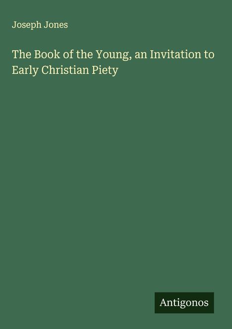 Joseph Jones: The Book of the Young, an Invitation to Early Christian Piety, Buch
