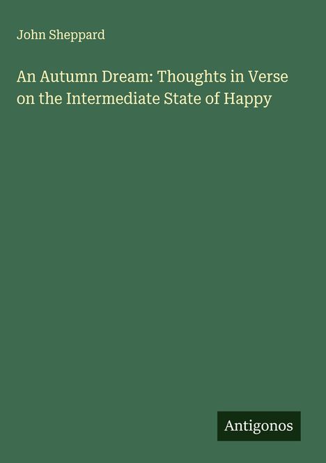 John Sheppard: An Autumn Dream: Thoughts in Verse on the Intermediate State of Happy, Buch