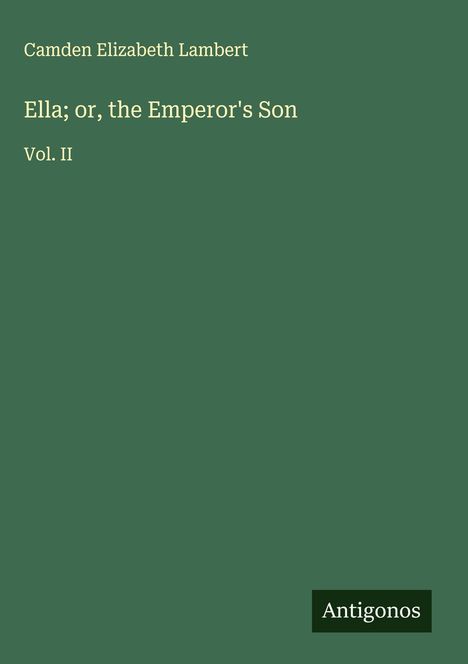Camden Elizabeth Lambert: Ella; or, the Emperor's Son, Buch
