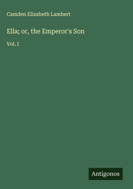 Camden Elizabeth Lambert: Ella; or, the Emperor's Son, Buch