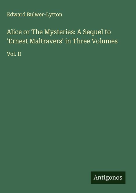Edward Bulwer-Lytton: Alice or The Mysteries: A Sequel to 'Ernest Maltravers' in Three Volumes, Buch