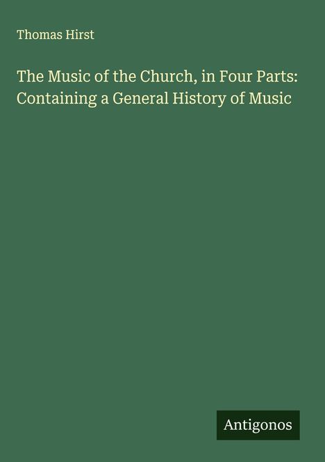 Thomas Hirst: The Music of the Church, in Four Parts: Containing a General History of Music, Buch